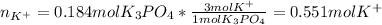 n_{K^+}=0.184molK_3PO_4*\frac{3molK^+}{1molK_3PO_4}=0.551molK^+