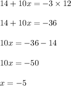 14+10x=-3\times 12\\\\14+10x=-36\\\\10x=-36-14\\\\10x=-50\\\\x=-5