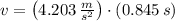 v = \left(4.203\,\frac{m}{s^{2}} \right)\cdot (0.845\,s)