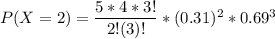P(X =2) = \dfrac{5*4*3!}{2!(3)!} * (0.31)^2 *0.69^{3}
