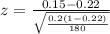 z =  \frac{ 0.15   -   0.22 }{ \sqrt{\frac{  0.2(1- 0.22 )  }{ 180  } } }