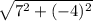 \sqrt{7^2+(-4)^2}