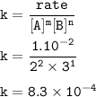 \tt k=\dfrac{rate}{[A]^m[B]^n}\\\\k=\dfrac{1.10^{-2}}{2^2\times 3^1}\\\\k=8.3\times 10^{-4}