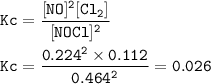 \tt Kc=\dfrac{[NO]^2[Cl_2]}{[NOCl]^2}\\\\Kc=\dfrac{0.224^2\times 0.112}{0.464^2}=0.026