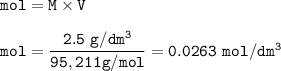 \tt mol=M\times V\\\\mol=\dfrac{2.5~g/dm^3}{95,211 g/mol}=0.0263~mol/dm^3