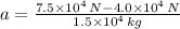 a = \frac{7.5\times 10^{4}\,N-4.0\times 10^{4}\,N}{1.5\times 10^{4}\,kg}
