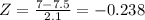 Z = \frac{7-7.5}{2.1}= -0.238