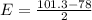 E = \frac{ 101.3 - 78 }{2}