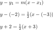 y - y_1 = m(x - x_1)\\\\y - (-2) = \frac{1}{2}(x - (-3))\\\\y + 2 = \frac{1}{2}(x+3)\\\\