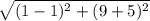 \sqrt{(1-1)^2+(9+5)^2}