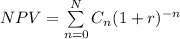 NPV= \sum\limits_{n=0}^N  {C_n}(1+r)^{-n}