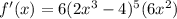f'(x)=6(2x^3-4)^5(6x^2)