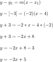 y - y_{1}=m(x-x_{1})\\\\y -[-3] = (-2)(x - 4)\\\\y + 3 = -2*x -4 *(-2)\\\\y + 3 = -2x + 8\\\\    y = -2x  + 8 - 3 \\\\   y = -2x + 5