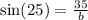 \sin(25)  =  \frac{35}{b}