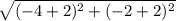\sqrt{(-4+2)^2+(-2+2)^2}