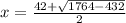 x =  \frac{42 +  \sqrt{1764 - 432} }{2}