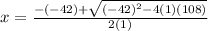 x =   \frac{ - ( - 42) +  \sqrt{( - 42) {}^{2}  - 4(1)(108)} }{2(1)}