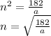n^2=\frac{182}{a} \\n = \sqrt{\frac{182}{a}}