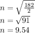 n = \sqrt{\frac{182}{2}}\\n = \sqrt{91} \\n = 9.54