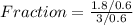Fraction = \frac{1.8/0.6}{3/0.6}