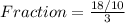 Fraction = \frac{18/10}{3}