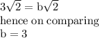 \rm 3\sqrt{2} = b\sqrt{2}\\hence \; on\; comparing\\b = 3