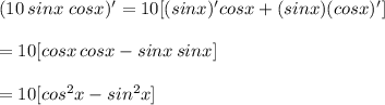 (10\,sinx\,\,cos x)'=10[(sinx)'cosx+(sinx)(cosx)']\\\\=10[cosx\,cosx-sinx\,sinx]\\\\=10[cos^2x-sin^2x]