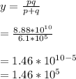 y = \frac{pq}{p+q}\\\\ = \frac{8.88*10^{10}}{6.1*10^{5}}\\\\= 1.46 * 10^{10-5}\\= 1.46 * 10^{5}