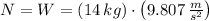 N = W = (14\,kg)\cdot \left(9.807\,\frac{m}{s^{2}} \right)
