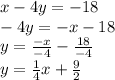 x-4y=-18\\-4y = -x -18\\y = \frac{-x}{-4} -\frac{18}{-4} \\y = \frac{1}{4} x + \frac{9}{2}