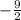 -\frac{9}{2}