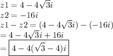 z1 = 4 - 4 \sqrt{3} i \\ z2 =  - 16i \\ z1 - z2 = (4 - 4 \sqrt{3} i) - ( - 16i) \\ =  4 - 4 \sqrt{3} i + 16i \\  =  \boxed{4 - 4( \sqrt{3}   -  4)i}