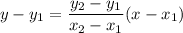 y-y_1=\dfrac{y_2-y_1}{x_2-x_1}(x-x_1)