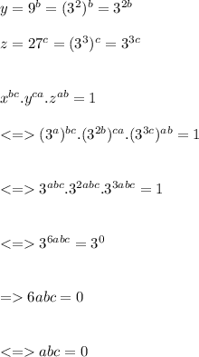 y=9^{b}=(3^{2})^{b}=3^{2b}\\\\z=27^{c}=(3^{3})^{c}=3^{3c}\\\\\\x^{bc}.y^{ca}.z^{ab}=1\\\\(3^{a})^{bc}.(3^{2b})^{ca}.(3^{3c})^{ab}=1\\\\\\3^{abc}.3^{2abc}.3^{3abc}=1\\\\\\3^{6abc}=3^{0}\\\\\\=6abc=0\\\\\\abc=0