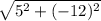\sqrt{5^2+(-12)^2}