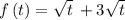 f\left(t\right)=\sqrt{t}\:+3\sqrt{t}