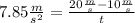 7.85 \frac{m}{s^{2} } =\frac{20 \frac{m}{s} - 10\frac{m}{s} }{t}