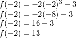 f(-2) = -2 (-2)^{3} -3\\f(-2)  = -2(-8)-3\\f(-2) = 16 - 3 \\f(-2)  = 13