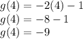 g (4) = -2(4) - 1\\g(4) = -8-1\\g(4) = -9