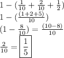 1 - ( \frac{1}{10}  +  \frac{2}{10}  +  \frac{1}{2} ) \\ 1 - ( \frac{(1 + 2 + 5)}{10} ) \\ (1 -  \frac{8}{10})  =  \frac{(10 - 8)}{10}  \\  \frac{2}{10}  =  \boxed{ \frac{1}{5} }