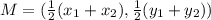 M = (\frac{1}{2}(x_1+x_2),\frac{1}{2}(y_1+y_2))