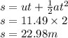 s  = ut +   \frac{1}{2} a {t}^{2}  \\ s = 11.49 \times 2 \\s = 22.98m