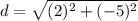 \displaystyle d = \sqrt{(2)^2+(-5)^2}
