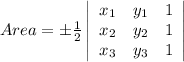 Area=\pm \frac{1}{2}\left|\begin{array}{ccc}x_1&y_1&1\\x_2&y_2&1\\x_3&y_3&1\end{array}\right|