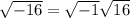 \sqrt{-16}=\sqrt{-1}\sqrt{16}