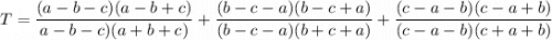 \displaystyle T=\frac{(a - b- c)(a-b+c) }{a-b-c)(a+b+c) } + \frac{(b - c - a)(b-c+a) }{(b-c-a)(b+c+a) } + \frac{(c - a-b)(c-a+b) }{(c-a-b)(c+a+b)}