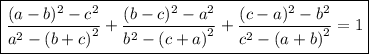 \boxed{\displaystyle \frac{(a - b)^{2} - {c}^{2} }{{a}^{2} - {(b+ c)}^{2} } + \frac{(b - c)^{2} - {a}^{2} }{{b}^{2} - {(c+ a)}^{2} } + \frac{(c - a)^{2} - {b}^{2} }{{c}^{2} - {(a+ b)}^{2} }=1}