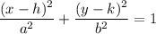 \displaystyle \frac{(x-h)^2}{a^2}+\frac{(y-k)^2}{b^2}=1