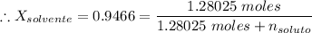 \therefore X_ {solvente} = 0.9466 = \dfrac {1.28025 \ moles} {1.28025 \ moles + n_ {soluto}}