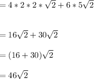 =4 * 2 * 2*\sqrt{2}+6*5\sqrt{2}\\\\\\=16\sqrt{2}+30\sqrt{2}\\\\= (16 + 30)\sqrt{2}\\\\= 46\sqrt{2}